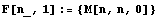 F[n_, 1] := {M[n, n, 0]}